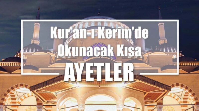 Kur’an-ı Kerim’de Okunacak Kısa Ayetler